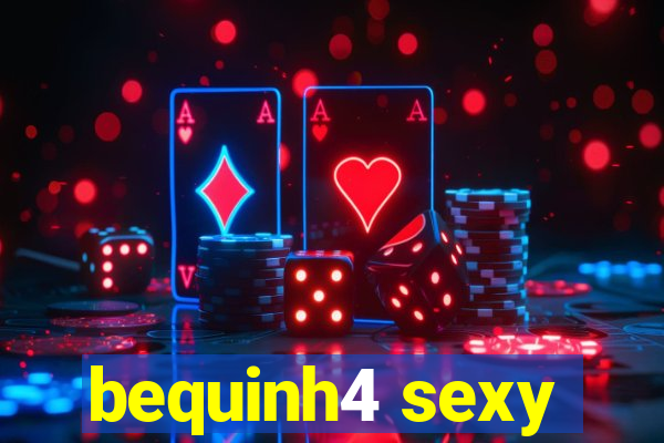 bequinh4 sexy